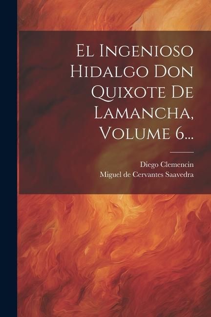Produktbild: El Ingenioso Hidalgo Don Quixote De Lamancha, Volume 6...