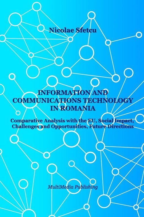 Produktbild: Information and Communications Technology in Romania - Comparative Analysis with the EU, Social Impact, Challenges and Opportunities, Future Direction
