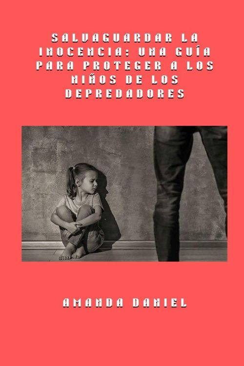 Produktbild: Salvaguardar la inocencia - una gu&iacute;a para proteger a los ni&ntilde;os de los depredadores
