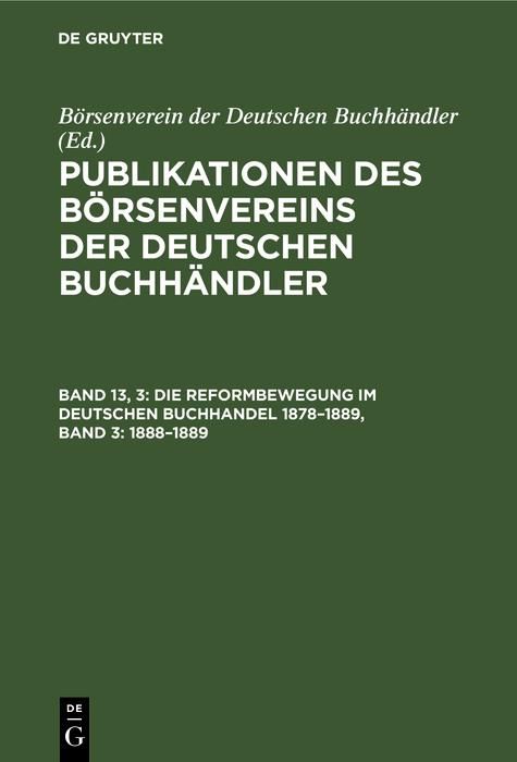 Produktbild: Die Reformbewegung im deutschen Buchhandel 1878-1889, Band 3: 1888-1889