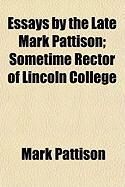Produktbild: Essays by the Late Mark Pattison; Sometime Rector of Lincoln College