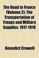 Produktbild: The Road to France (Volume 2); The Transportation of Troops and Military Supplies, 1917-1918