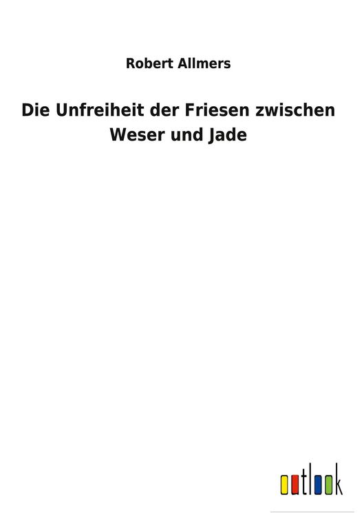 Produktbild: Die Unfreiheit der Friesen zwischen Weser und Jade