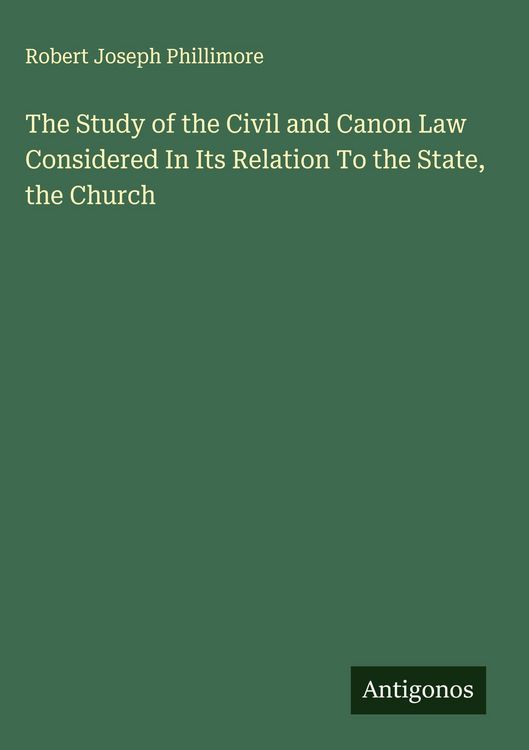 Produktbild: The Study of the Civil and Canon Law Considered In Its Relation To the State, the Church