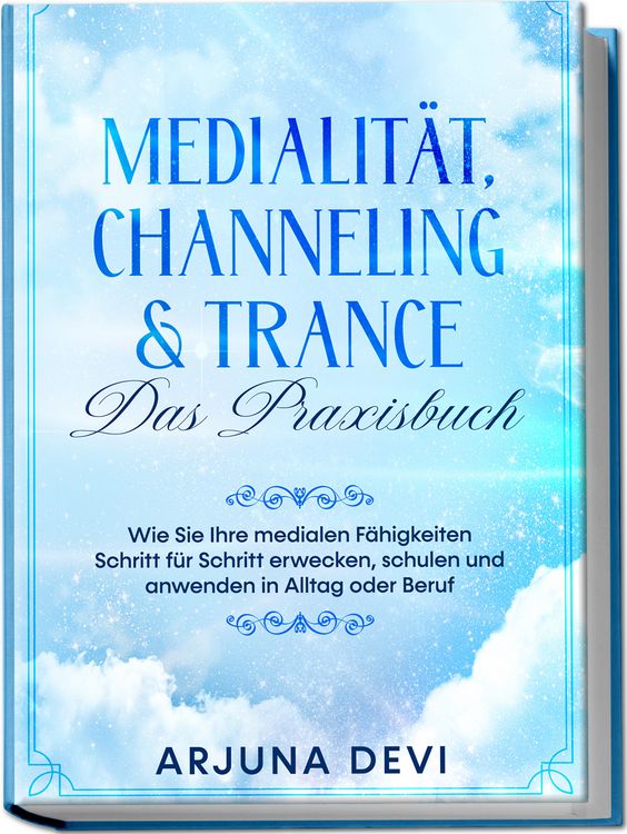 Produktbild: Medialit&auml;t, Channeling & Trance &ndash; Das Praxisbuch: Wie Sie Ihre medialen F&auml;higkeiten Schritt f&uuml;r Schritt erwecken, schulen und anwenden in Alltag oder Beruf
