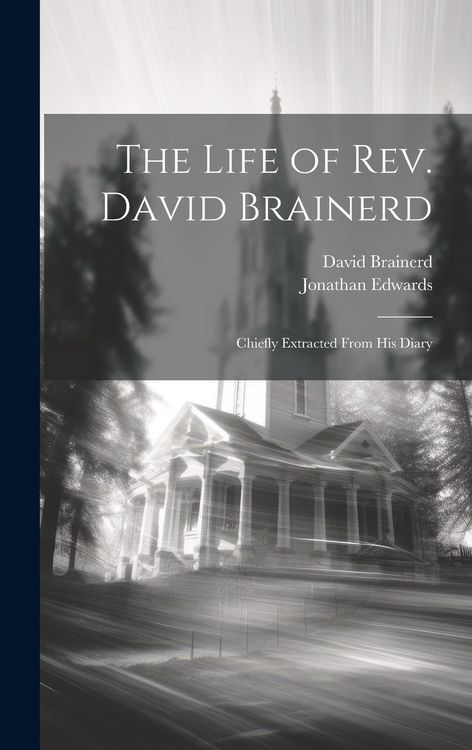 Produktbild: The Life of Rev. David Brainerd: Chiefly Extracted From his Diary
