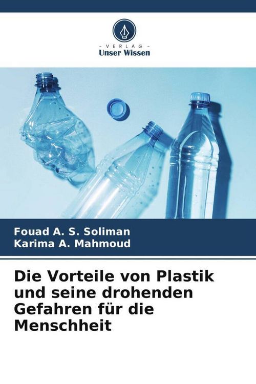 Produktbild: Die Vorteile von Plastik und seine drohenden Gefahren f&uuml;r die Menschheit