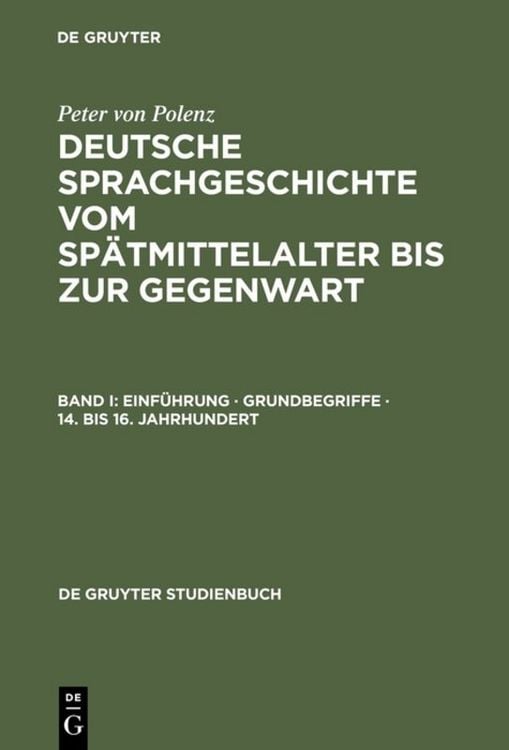 Produktbild: Peter von Polenz: Deutsche Sprachgeschichte vom Sp&auml;tmittelalter bis zur Gegenwart / Einf&uuml;hrung &middot; Grundbegriffe &middot; 14. bis 16. Jahrhundert