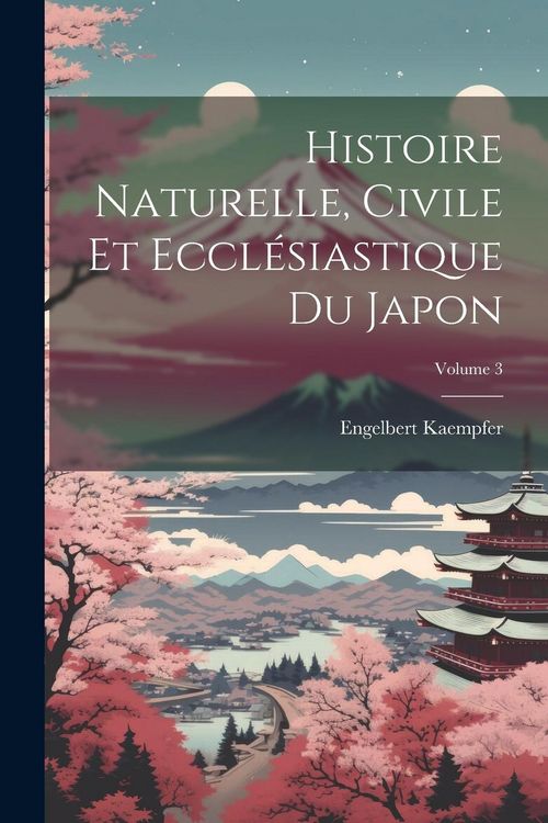Produktbild: Histoire Naturelle, Civile Et Eccl&eacute;siastique Du Japon; Volume 3