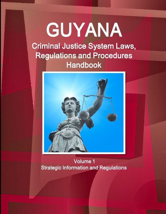 Produktbild: Guyana Criminal Justice System Laws, Regulations and Procedures Handbook Volume 1 Strategic Information and Regulations