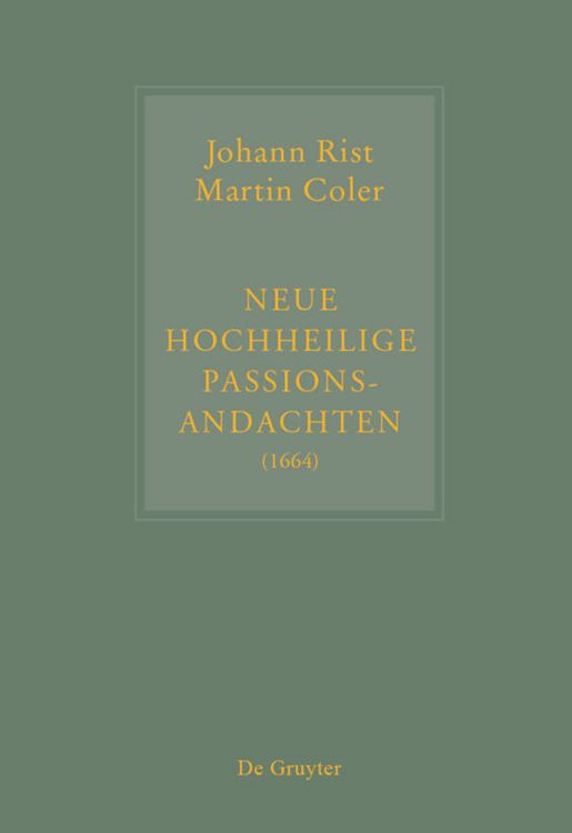 Produktbild: Johann Rist / Martin Coler, Neue Hochheilige Passions-Andachten (1664)