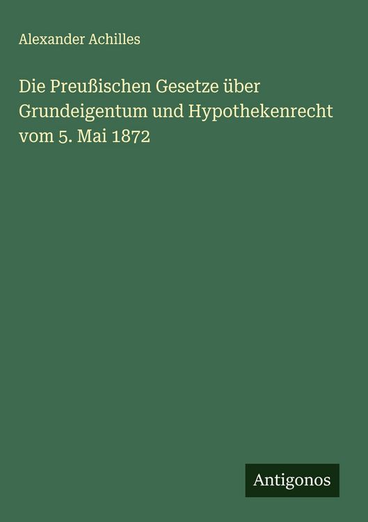 Produktbild: Die Preu&szlig;ischen Gesetze &uuml;ber Grundeigentum und Hypothekenrecht vom 5. Mai 1872