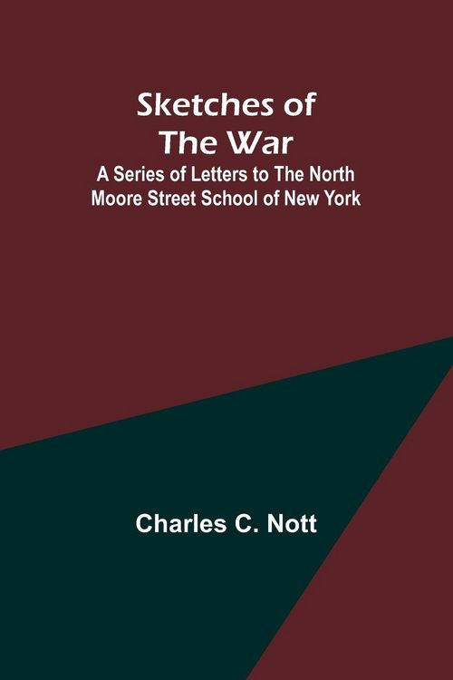 Produktbild: Sketches of the War; A Series of Letters to the North Moore Street School of New York