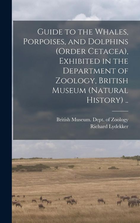 Produktbild: Guide to the Whales, Porpoises, and Dolphins (order Cetacea), Exhibited in the Department of Zoology, British Museum (Natural History) ..