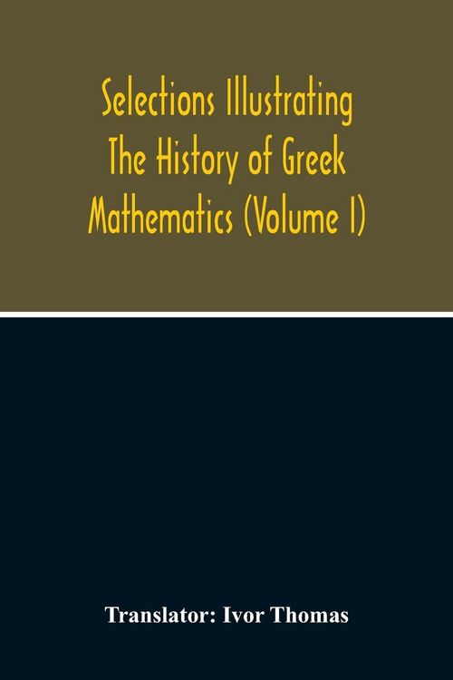Produktbild: Selections Illustrating The History Of Greek Mathematics (Volume I)