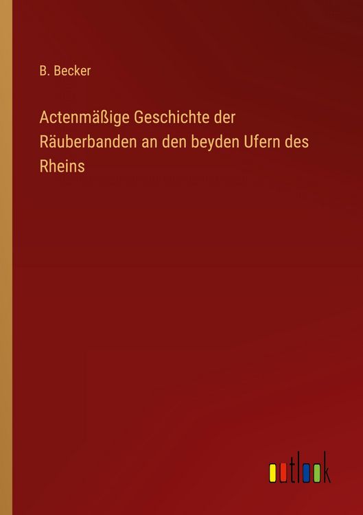 Produktbild: Actenm&auml;&szlig;ige Geschichte der R&auml;uberbanden an den beyden Ufern des Rheins