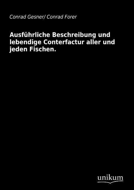 Produktbild: Gesner, C: Ausf&uuml;hrliche Beschreibung und lebendige Conterfac