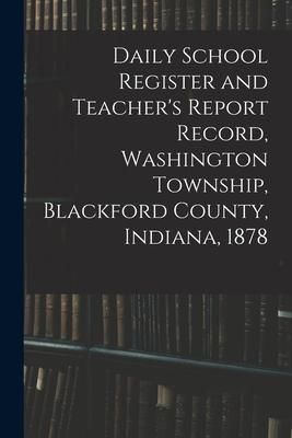 Produktbild: Daily School Register and Teacher's Report Record, Washington Township, Blackford County, Indiana, 1878