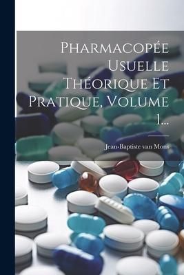 Produktbild: Pharmacop&eacute;e Usuelle Th&eacute;orique Et Pratique, Volume 1...