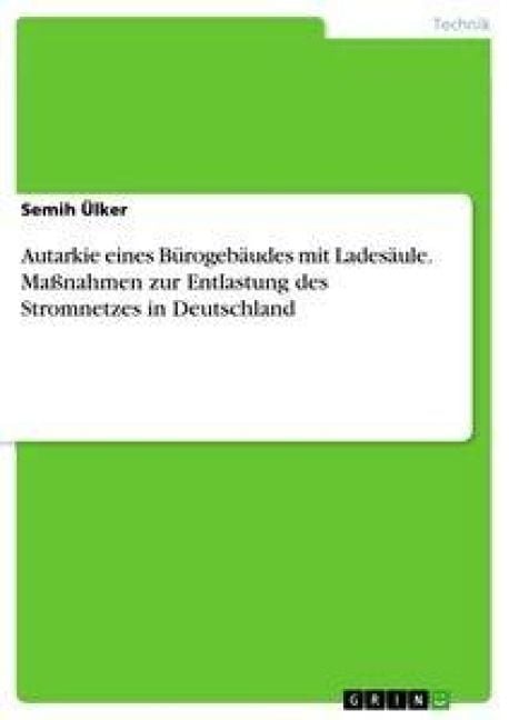 Produktbild: Autarkie eines B&uuml;rogeb&auml;udes mit Lades&auml;ule. Ma&szlig;nahmen zur Entlastung des Stromnetzes in Deutschland