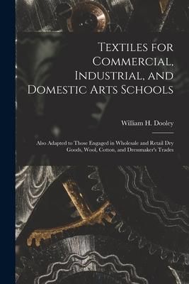 Produktbild: Textiles for Commercial, Industrial, and Domestic Arts Schools; Also Adapted to Those Engaged in Wholesale and Retail Dry Goods, Wool, Cotton, and Dre