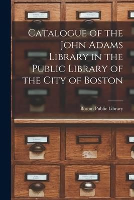 Produktbild: Catalogue of the John Adams Library in the Public Library of the City of Boston