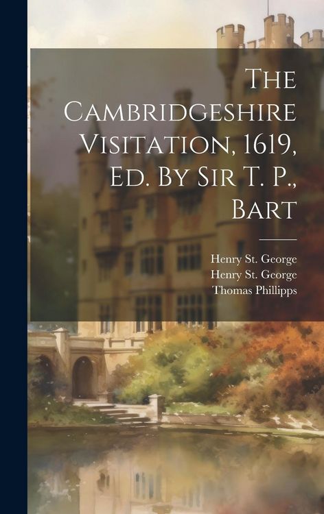 Produktbild: The Cambridgeshire Visitation, 1619, Ed. By Sir T. P., Bart