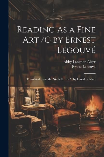 Produktbild: Reading As a Fine Art /C by Ernest Legouv&eacute;; Translated From the Ninth Ed. by Abby Langdon Alger