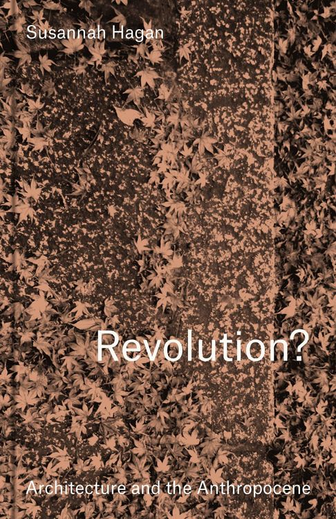 Produktbild: Revolution? Architecture and the Anthropocene