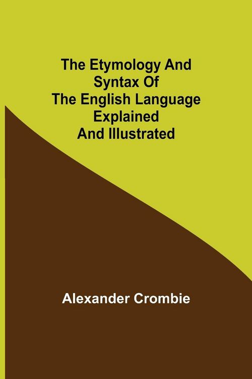 Produktbild: The Etymology and Syntax of the English Language Explained and Illustrated