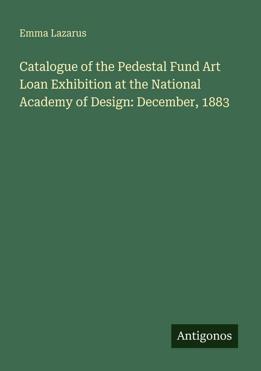 Produktbild: Catalogue of the Pedestal Fund Art Loan Exhibition at the National Academy of Design: December, 1883