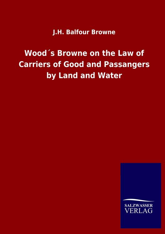 Produktbild: Wood&acute;s Browne on the Law of Carriers of Good and Passangers by Land and Water