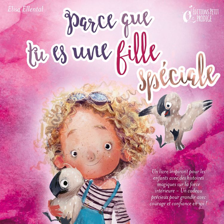 Produktbild: Parce que tu es une fille unique : un livre remplit d'histoires pour enfants inspir&eacute;es d'histoires magiques sur le courage, la force et la confiance en soi. Parfait pour apprendre &agrave; lire, s'entrainer &agrave; voix haute et lire toute seule.