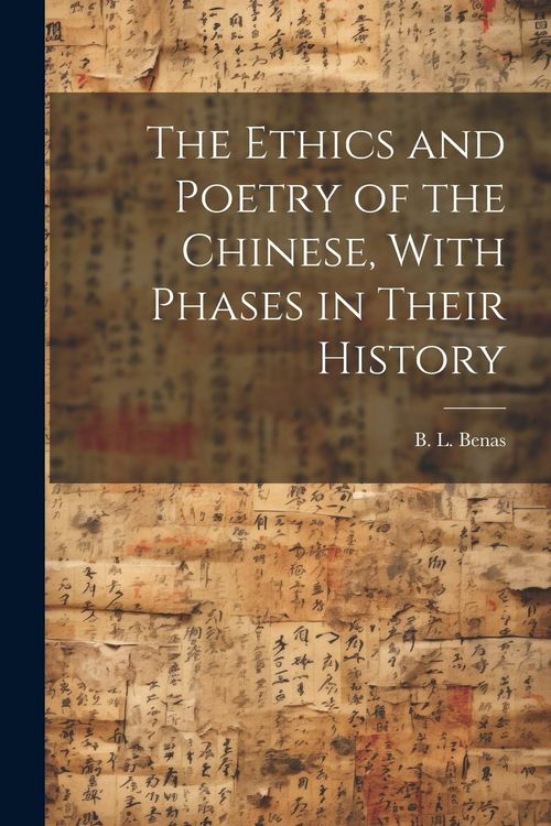Produktbild: The Ethics and Poetry of the Chinese, With Phases in Their History