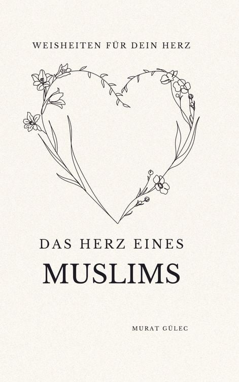 Produktbild: Das Herz eines Muslims: Weisheiten f&uuml;r dein Herz