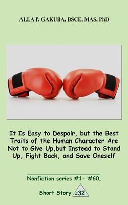 Produktbild: It Is Easy to Despair, but the Best Traits of the Human Character Are Not to Give Up, but Instead to Stand Up, Fight Back, and Save Oneself.