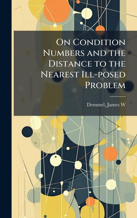 Produktbild: On Condition Numbers and the Distance to the Nearest Ill-posed Problem
