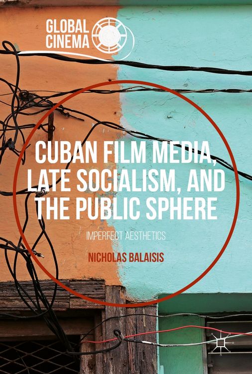 Produktbild: Cuban Film Media, Late Socialism, and the Public Sphere
