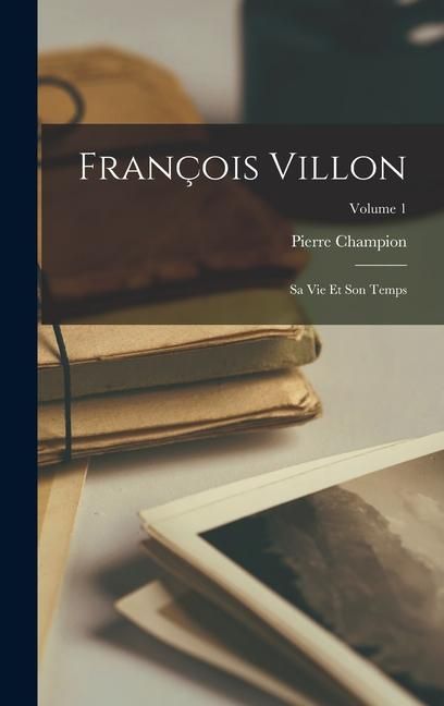Produktbild: Fran&ccedil;ois Villon: Sa vie et son temps; Volume 1