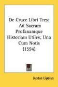 Produktbild: De Cruce Libri Tres: Ad Sacram Profanamque Historiam Utiles; Una Cum Notis (1594)