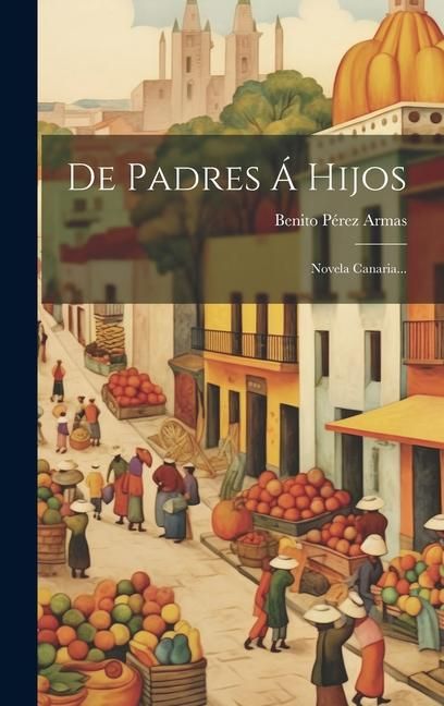 Produktbild: De Padres &Aacute; Hijos: Novela Canaria...