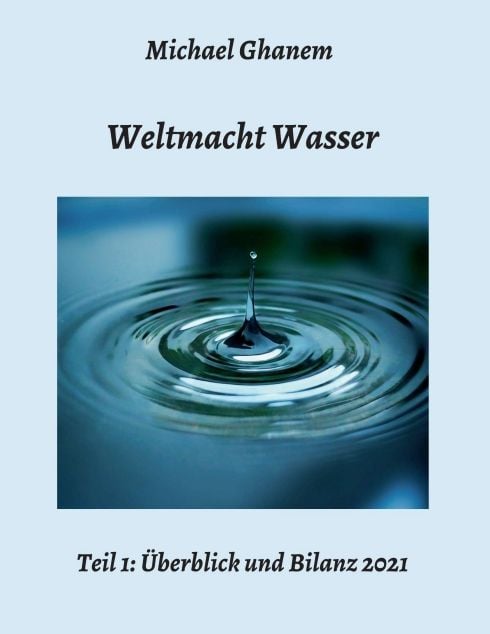 Produktbild: Weltmacht Wasser - Teil 1: &Uuml;berblick und Bilanz 2021
