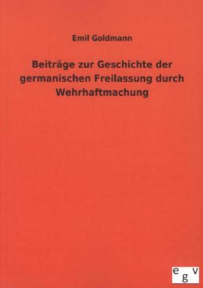 Produktbild: Beitr&auml;ge zur Geschichte der germanischen Freilassung durch Wehrhaftmachung