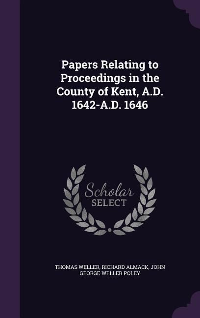 Produktbild: Papers Relating to Proceedings in the County of Kent, A.D. 1642-A.D. 1646