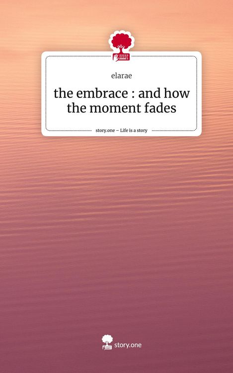 Produktbild: The embrace : and how the moment fades. Life is a Story - story.one