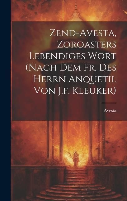 Produktbild: Zend-avesta, Zoroasters Lebendiges Wort (nach Dem Fr. Des Herrn Anquetil Von J.f. Kleuker)