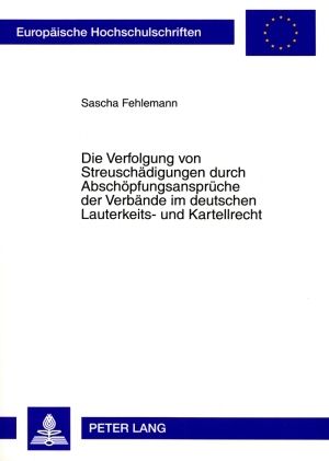 Produktbild: Die Verfolgung von Streuschaedigungen durch Abschoepfungsansprueche der Verbaende im deutschen Lauterkeits- und Kartellrecht