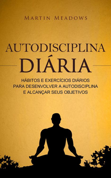 Produktbild: Autodisciplina di&aacute;ria: H&aacute;bitos e exerc&iacute;cios di&aacute;rios para desenvolver a autodisciplina e alcan&ccedil;ar seus objetivos