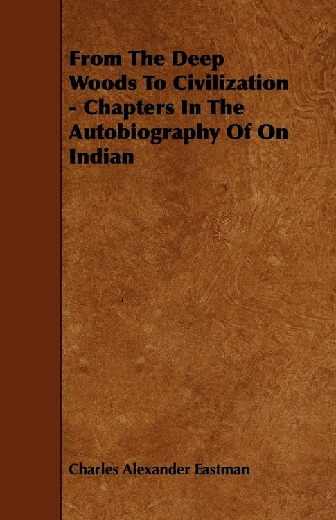 Produktbild: From The Deep Woods To Civilization - Chapters In The Autobiography Of On Indian
