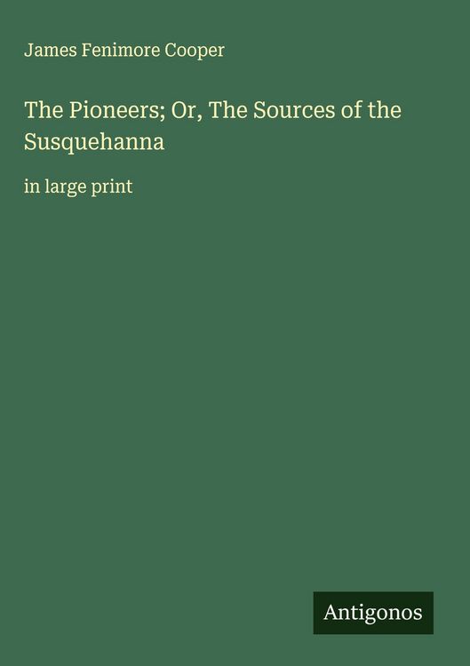 Produktbild: The Pioneers; Or, The Sources of the Susquehanna